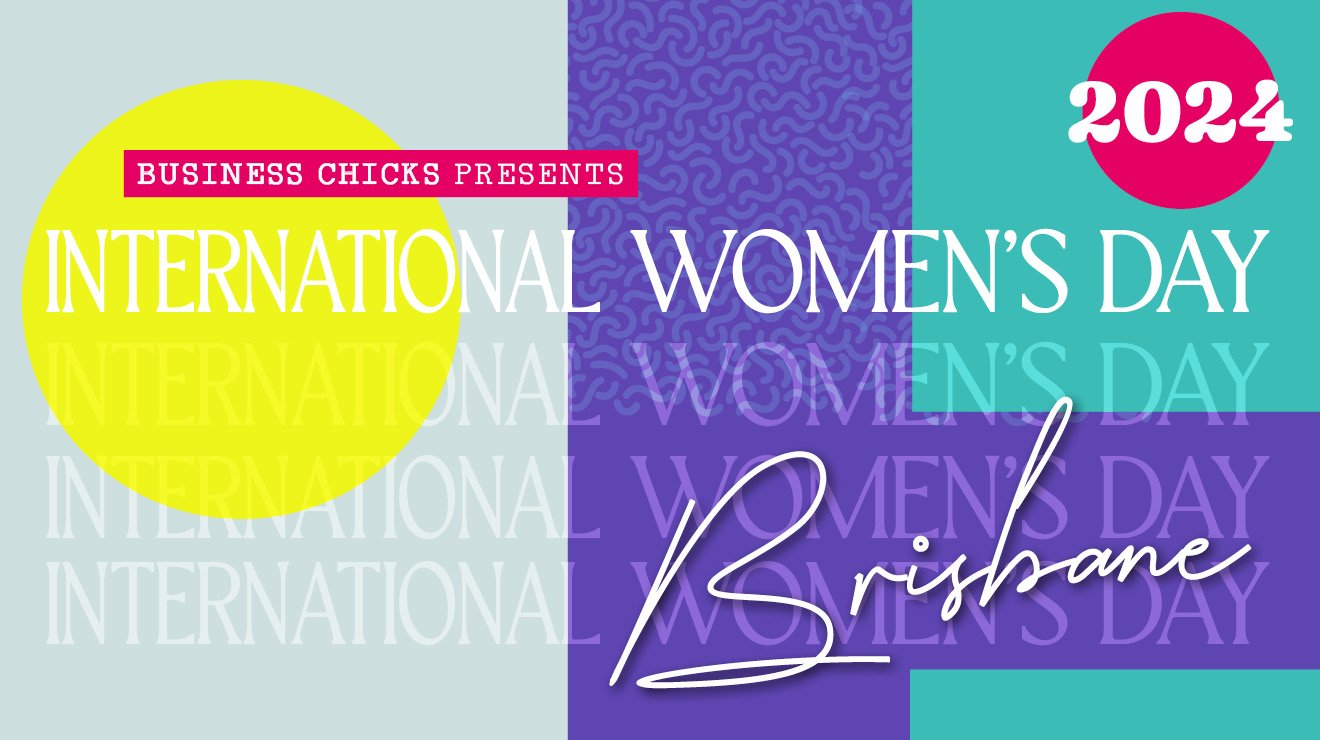 Business Chicks International Women’s Day 2024 – Brisbane